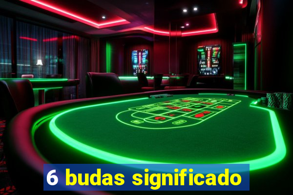 6 budas significado